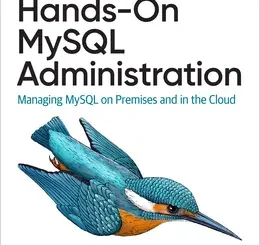 Hands-On MySQL Administration: Managing MySQL on Premises and in the Cloud