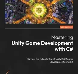 Mastering Unity Game Development with C#