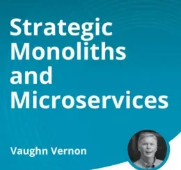 Strategic Monoliths and Microservices (Video Course)