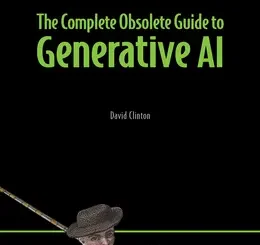 The Complete Obsolete Guide to Generative AI