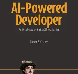 AI-Powered Developer: Build great software with ChatGPT and Copilot