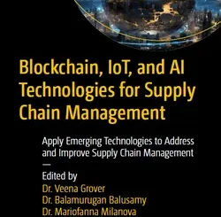 Blockchain, IoT, and AI Technologies for Supply Chain Management: Apply Emerging Technologies to Address and Improve Supply Chain Management