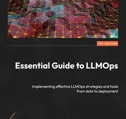 Essential Guide to LLMOps