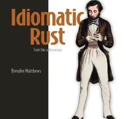 Idiomatic Rust: Code like a Rustacean