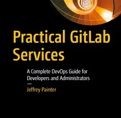 Practical GitLab Services: A Complete DevOps Guide for Developers and Administrators