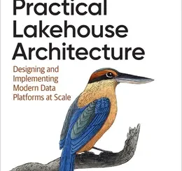 Practical Lakehouse Architecture: Designing and Implementing Modern Data Platforms at Scale