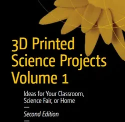 3D Printed Science Projects Volume 1, 2nd Edition