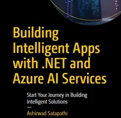 Building Intelligent Apps with .NET and Azure AI Services: Start Your Journey in Building Intelligent Solutions