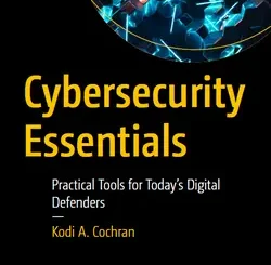 Cybersecurity Essentials: Practical Tools for Today’s Digital Defenders