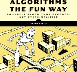 Graph Algorithms the Fun Way: Powerful Algorithms Decoded, Not Oversimplified