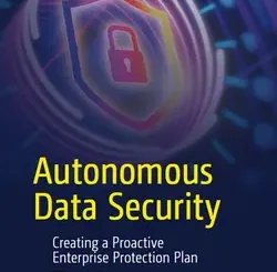 Autonomous Data Security: Creating a Proactive Enterprise Protection Plan