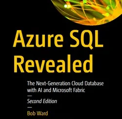 Azure SQL Revealed: The Next-Generation Cloud Database with AI and Microsoft Fabric, 2nd Edition