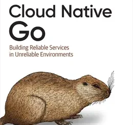 Cloud Native Go: Building Reliable Services in Unreliable Environments, 2nd Edition