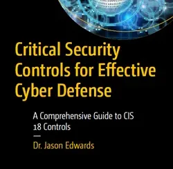 Critical Security Controls for Effective Cyber Defense: A Comprehensive Guide to CIS 18 Controls