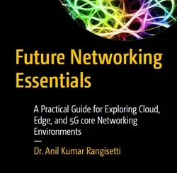 Future Networking Essentials: A Practical Guide for Exploring Cloud, Edge, and 5G core Networking Environments