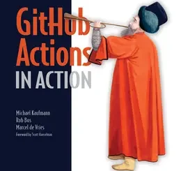 GitHub Actions in Action: Continuous integration and delivery for DevOps