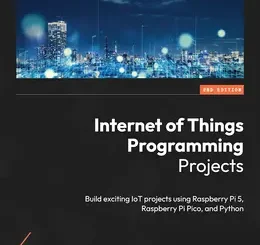 Internet of Things Programming Projects, 2nd Edition