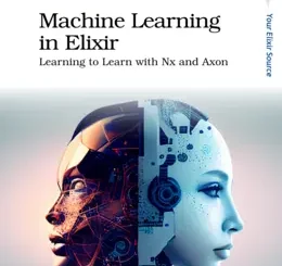 Machine Learning in Elixir: Learning to Learn with Nx and Axon