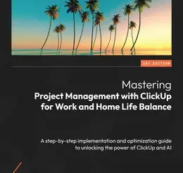 Mastering Project Management with ClickUp for Work and Home Life Balance