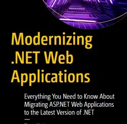 Modernizing .NET Web Applications: Everything You Need to Know About Migrating ASP.NET Web Applications to the Latest Version of .NET