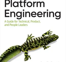 Platform Engineering: A Guide for Technical, Product, and People Leaders