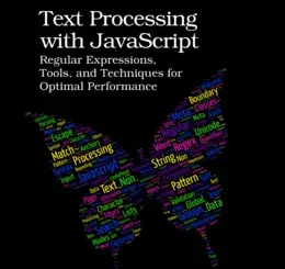 Text Processing with JavaScript: Regular Expressions, Tools, and Techniques for Optimal Performance