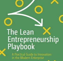 The Lean Entrepreneurship Playbook: A Practical Guide to Innovation in the Modern Enterprise