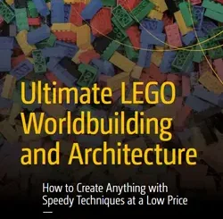Ultimate LEGO Worldbuilding and Architecture: How to Create Anything with Speedy Techniques at a Low Price
