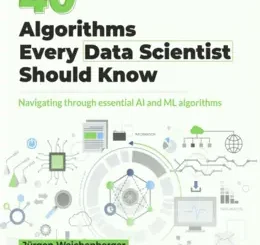 40 Algorithms Every Data Scientist Should Know: Navigating through essential AI and ML algorithms