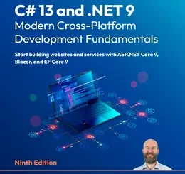 C# 13 and .NET 9 - Modern Cross-Platform Development Fundamentals, 9th Edition