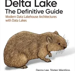 Delta Lake: The Definitive Guide: Modern Data Lakehouse Architectures with Data Lakes