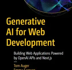 Generative AI for Web Development: Building Web Applications Powered by OpenAI APIs and Next.js