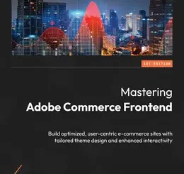 Mastering Adobe Commerce Frontend