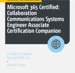 Microsoft 365 Certified: Collaboration Communications Systems Engineer Associate Certification Companion: A Guide to Prepare for Exam MS-721