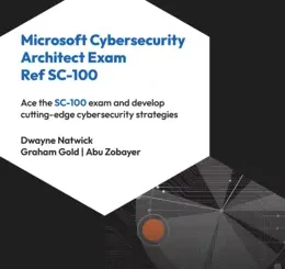 Microsoft Cybersecurity Architect Exam Ref SC-100, 2nd Edition