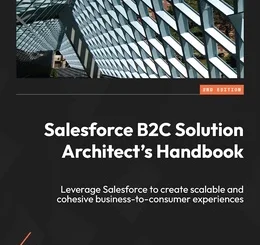 Salesforce B2C Solution Architect’s Handbook, 2nd Edition