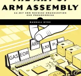 The Art of ARM Assembly, Volume 1: 64-Bit ARM Machine Organization and Programming