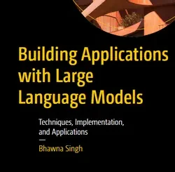 Building Applications with Large Language Models: Techniques, Implementation, and Applications