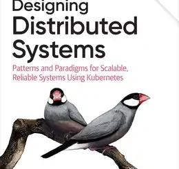 Designing Distributed Systems: Patterns and Paradigms for Scalable, Reliable Systems Using Kubernetes, 2nd Edition