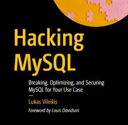 Hacking MySQL: Breaking, Optimizing, and Securing MySQL for Your Use Case