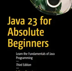 Java 23 for Absolute Beginners: Learn the Fundamentals of Java Programming, 3rd Edition