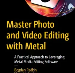 Master Photo and Video Editing with Metal: A Practical Approach to Leveraging Metal Media Editing Software