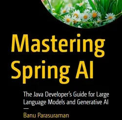 Mastering Spring AI: The Java Developer’s Guide for Large Language Models and Generative AI