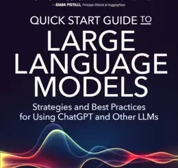 Quick Start Guide to Large Language Models: Strategies and Best Practices for Using ChatGPT and Other LLMs