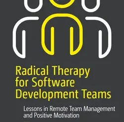 Radical Therapy for Software Development Teams: Lessons in Remote Team Management and Positive Motivation