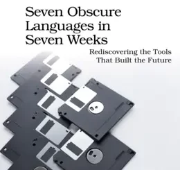 Seven Obscure Languages in Seven Weeks: Rediscovering the Tools That Built the Future