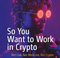 So You Want to Work in Crypto: Not Law, Not Medicine, But Crypto
