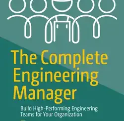 The Complete Engineering Manager: Build High-Performing Engineering Teams for Your Organization