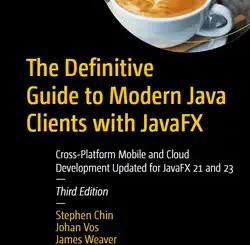 The Definitive Guide to Modern Java Clients with JavaFX: Cross-Platform Mobile and Cloud Development Updated for JavaFX 21 and 23, 3rd Edition