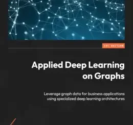 Applied Deep Learning on Graphs